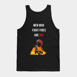 Men Who Fight Fires are HOT Firefighter Gratitude Design Tank Top